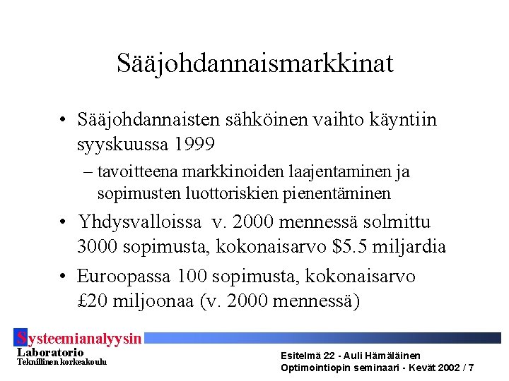 Sääjohdannaismarkkinat • Sääjohdannaisten sähköinen vaihto käyntiin syyskuussa 1999 – tavoitteena markkinoiden laajentaminen ja sopimusten