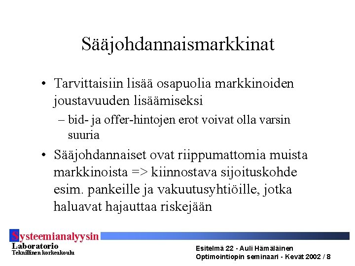 Sääjohdannaismarkkinat • Tarvittaisiin lisää osapuolia markkinoiden joustavuuden lisäämiseksi – bid- ja offer-hintojen erot voivat
