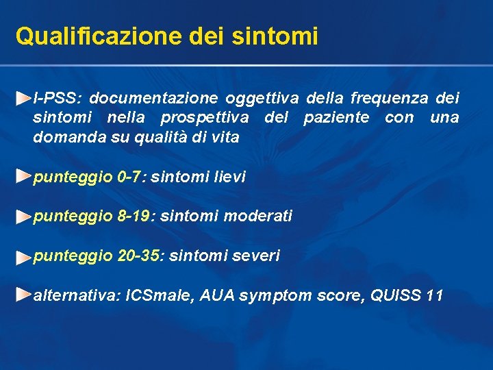 Qualificazione dei sintomi I-PSS: documentazione oggettiva della frequenza dei sintomi nella prospettiva del paziente Qualificazione dei sintomi I-PSS: documentazione oggettiva della frequenza dei sintomi nella prospettiva del paziente