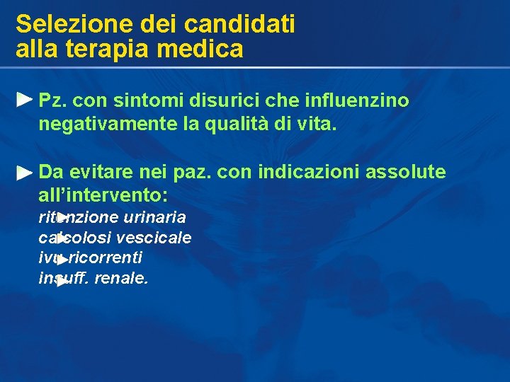 Selezione dei candidati alla terapia medica Pz. con sintomi disurici che influenzino negativamente la Selezione dei candidati alla terapia medica Pz. con sintomi disurici che influenzino negativamente la