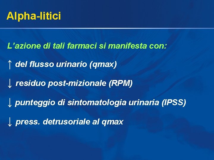 Alpha-litici L’azione di tali farmaci si manifesta con: ↑ del flusso urinario (qmax) ↓ Alpha-litici L’azione di tali farmaci si manifesta con: ↑ del flusso urinario (qmax) ↓
