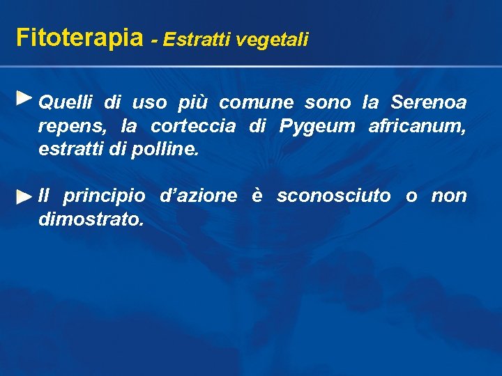 Fitoterapia - Estratti vegetali Quelli di uso più comune sono la Serenoa repens, la Fitoterapia - Estratti vegetali Quelli di uso più comune sono la Serenoa repens, la