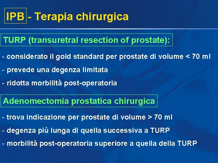IPB - Terapia chirurgica TURP (transuretral resection of prostate): - considerato il gold standard IPB - Terapia chirurgica TURP (transuretral resection of prostate): - considerato il gold standard