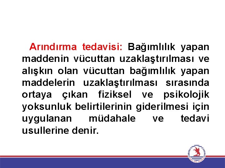 Arındırma tedavisi: Bağımlılık yapan maddenin vücuttan uzaklaştırılması ve alışkın olan vücuttan bağımlılık yapan maddelerin