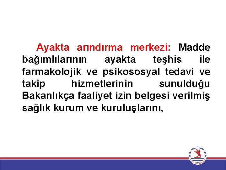 Ayakta arındırma merkezi: Madde bağımlılarının ayakta teşhis ile farmakolojik ve psikososyal tedavi ve takip