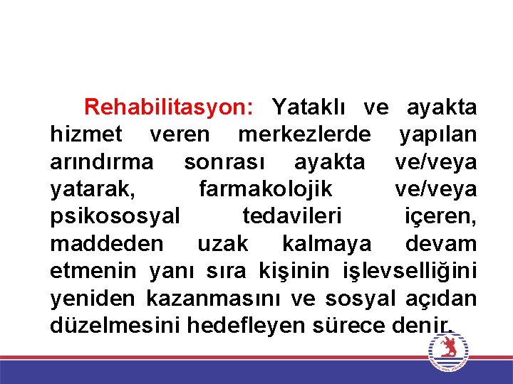  Rehabilitasyon: Yataklı ve ayakta hizmet veren merkezlerde yapılan arındırma sonrası ayakta ve/veya yatarak,