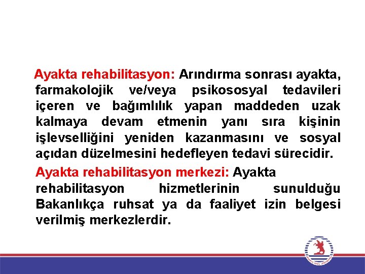 Ayakta rehabilitasyon: Arındırma sonrası ayakta, farmakolojik ve/veya psikososyal tedavileri içeren ve bağımlılık yapan maddeden