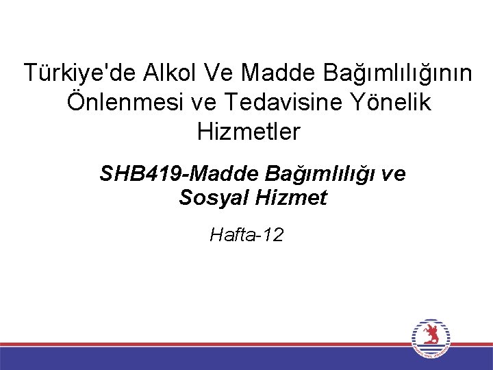 Türkiye'de Alkol Ve Madde Bağımlılığının Önlenmesi ve Tedavisine Yönelik Hizmetler SHB 419 -Madde Bağımlılığı