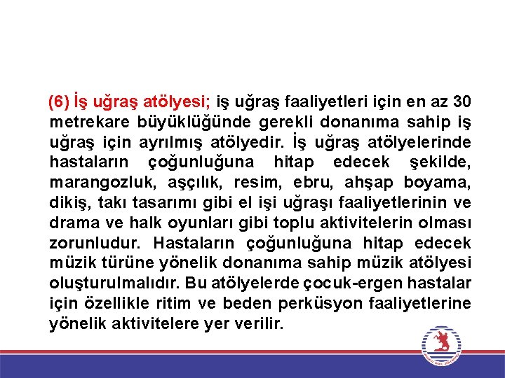 (6) İş uğraş atölyesi; iş uğraş faaliyetleri için en az 30 metrekare büyüklüğünde gerekli