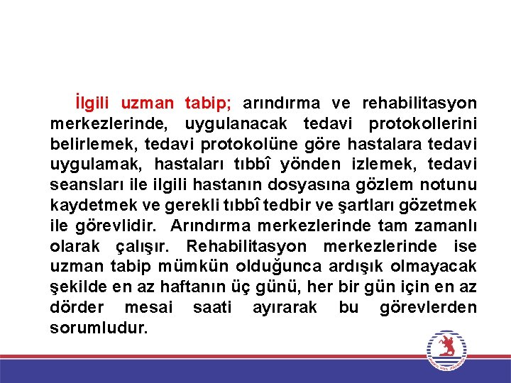 İlgili uzman tabip; arındırma ve rehabilitasyon merkezlerinde, uygulanacak tedavi protokollerini belirlemek, tedavi protokolüne göre