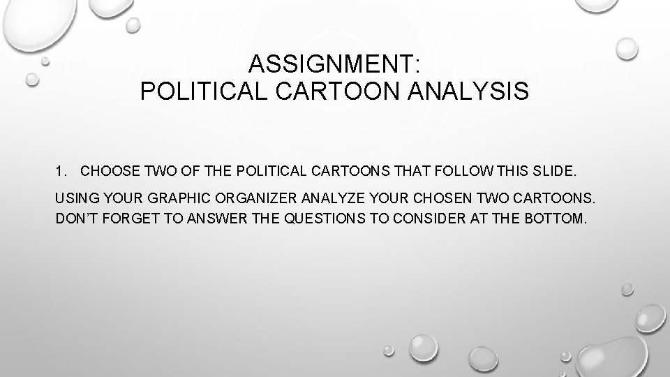 ASSIGNMENT: POLITICAL CARTOON ANALYSIS 1. CHOOSE TWO OF THE POLITICAL CARTOONS THAT FOLLOW THIS