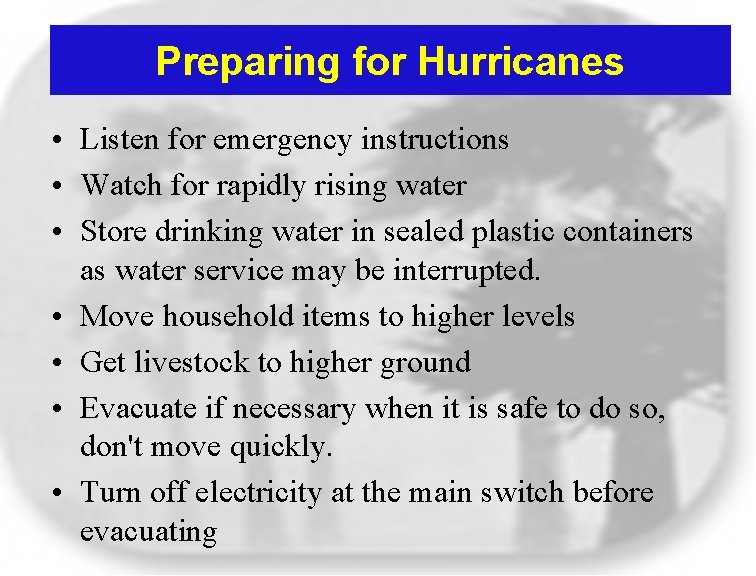 Preparing for Hurricanes • Listen for emergency instructions • Watch for rapidly rising water Preparing for Hurricanes • Listen for emergency instructions • Watch for rapidly rising water