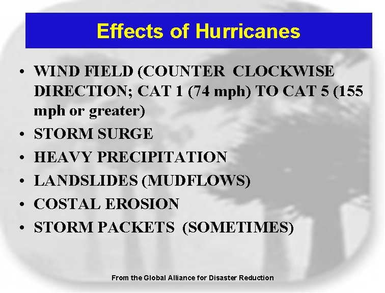 Effects of Hurricanes • WIND FIELD (COUNTER CLOCKWISE DIRECTION; CAT 1 (74 mph) TO