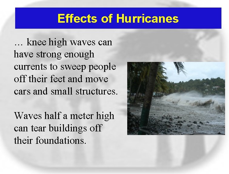 Effects of Hurricanes … knee high waves can have strong enough currents to sweep