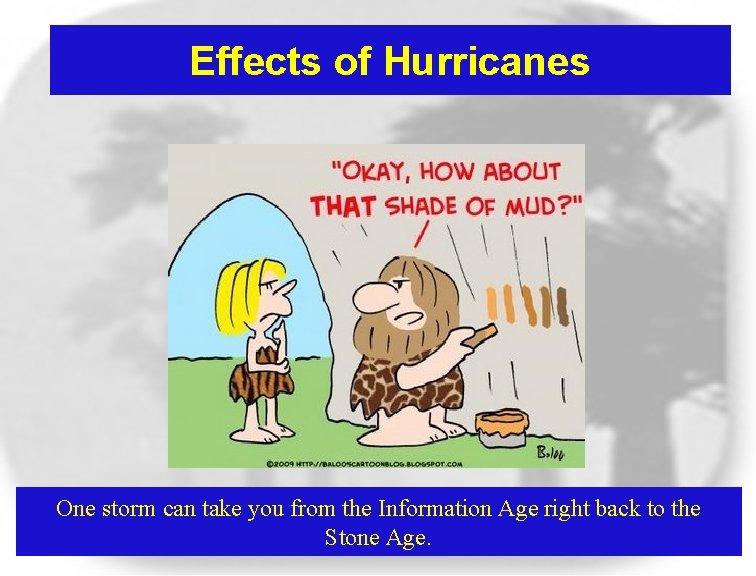 Effects of Hurricanes One storm can take you from the Information Age right back