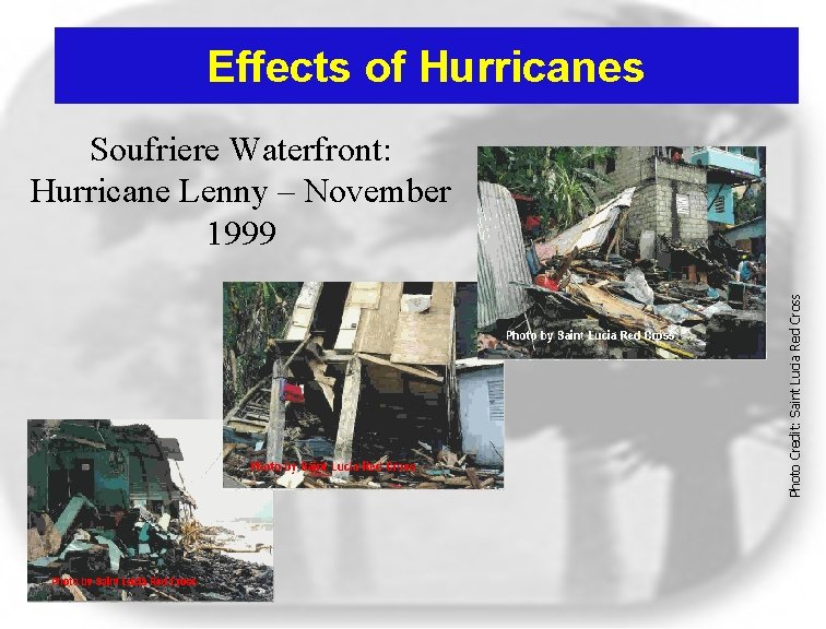 Effects of Hurricanes Photo Credit: Saint Lucia Red Cross Soufriere Waterfront: Hurricane Lenny –