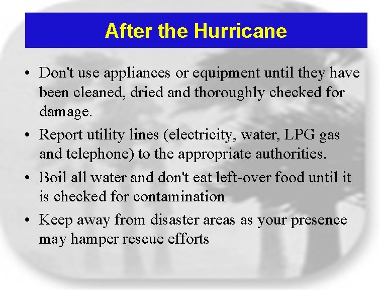 After the Hurricane • Don't use appliances or equipment until they have been cleaned,