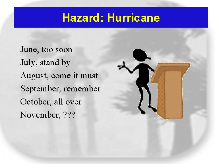 Hazard: Hurricane June, too soon July, stand by August, come it must September, remember