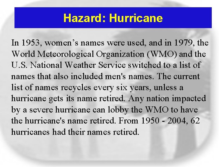 Hazard: Hurricane In 1953, women’s names were used, and in 1979, the World Meteorological