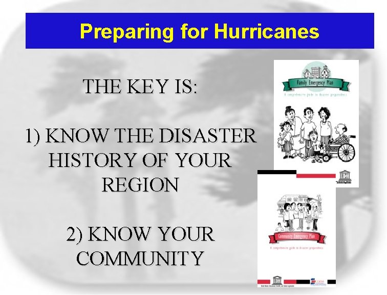 Preparing for Hurricanes THE KEY IS: 1) KNOW THE DISASTER HISTORY OF YOUR REGION