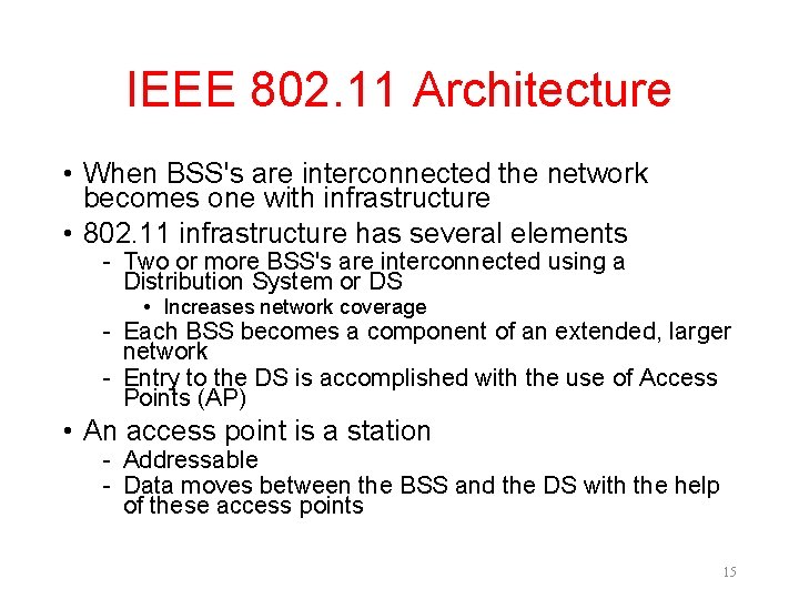 IEEE 802. 11 Architecture • When BSS's are interconnected the network becomes one with