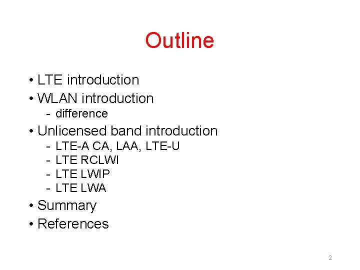 Outline • LTE introduction • WLAN introduction - difference • Unlicensed band introduction -