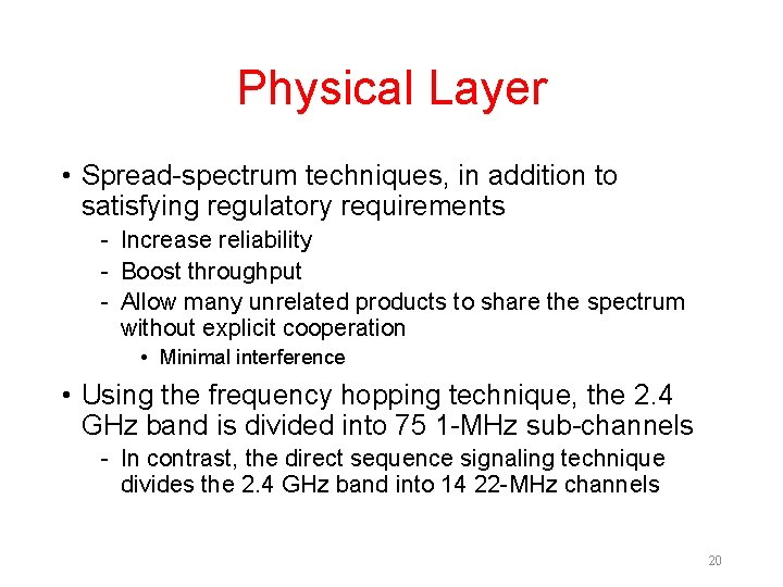 Physical Layer • Spread-spectrum techniques, in addition to satisfying regulatory requirements - Increase reliability