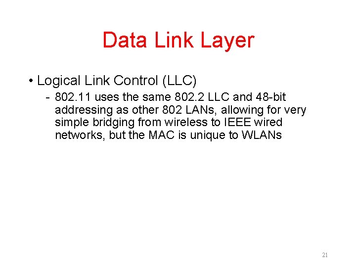 Data Link Layer • Logical Link Control (LLC) - 802. 11 uses the same