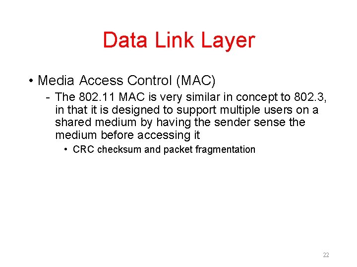 Data Link Layer • Media Access Control (MAC) - The 802. 11 MAC is