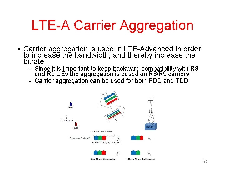 LTE-A Carrier Aggregation • Carrier aggregation is used in LTE-Advanced in order to increase