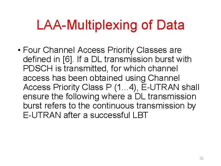 LAA-Multiplexing of Data • Four Channel Access Priority Classes are defined in [6]. If