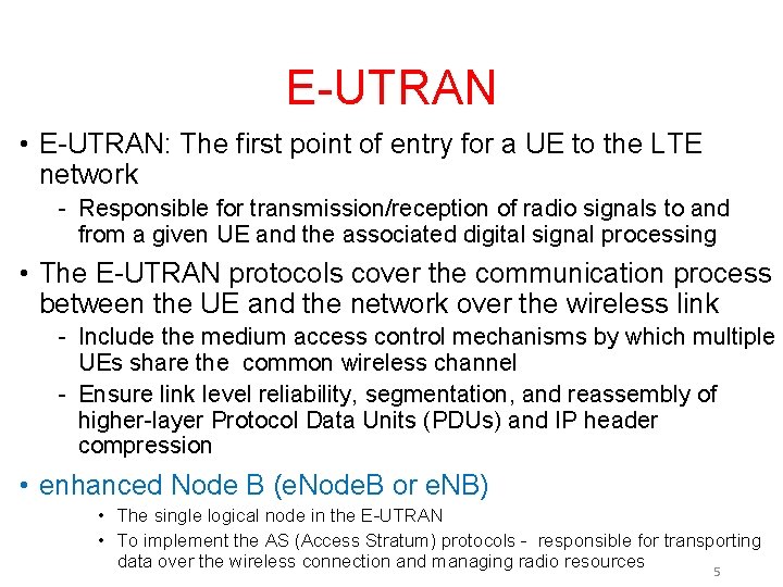 E-UTRAN • E-UTRAN: The first point of entry for a UE to the LTE