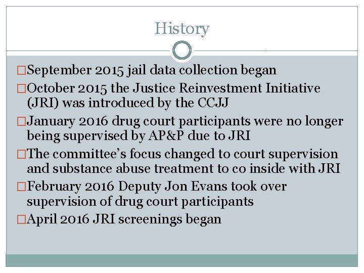History �September 2015 jail data collection began �October 2015 the Justice Reinvestment Initiative (JRI)