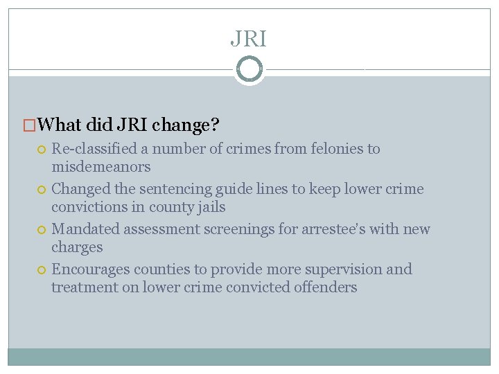 JRI �What did JRI change? Re-classified a number of crimes from felonies to misdemeanors