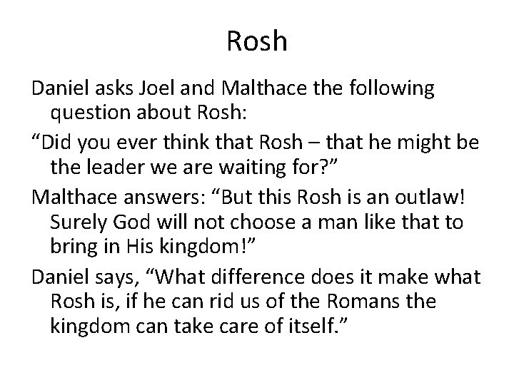 Rosh Daniel asks Joel and Malthace the following question about Rosh: “Did you ever