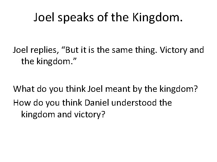 Joel speaks of the Kingdom. Joel replies, “But it is the same thing. Victory