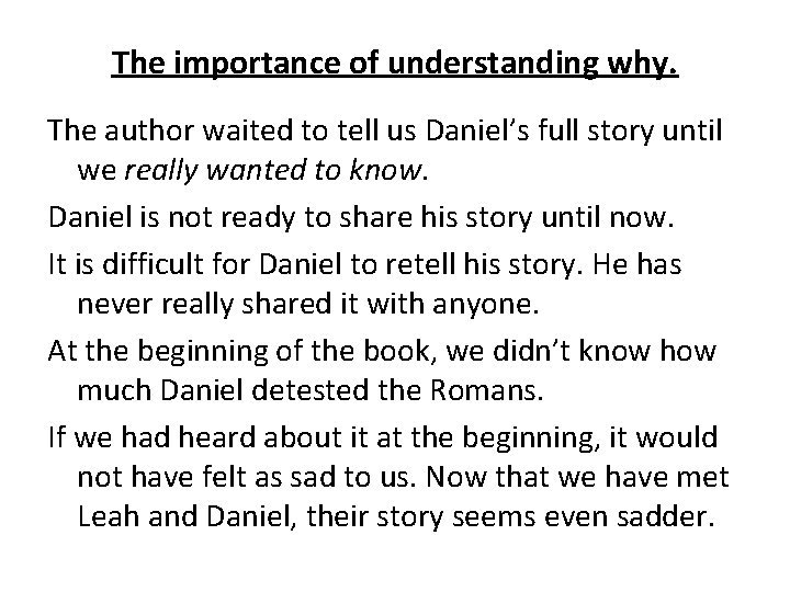 The importance of understanding why. The author waited to tell us Daniel’s full story