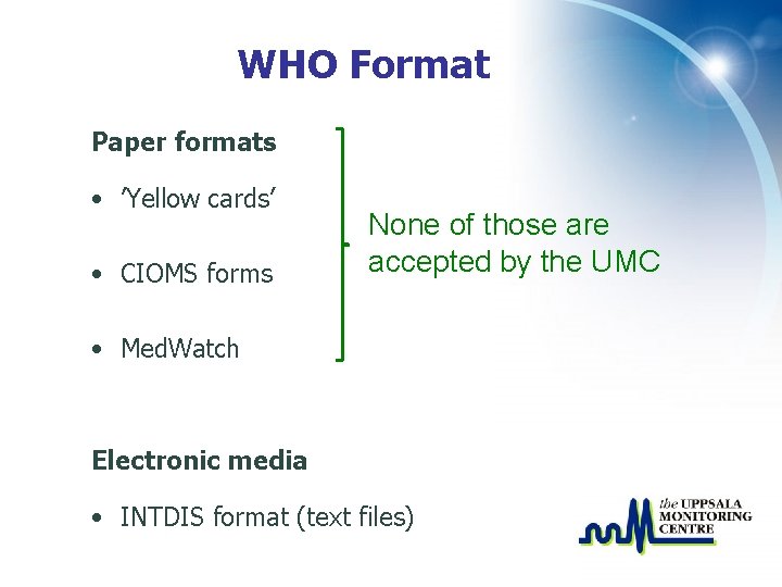 WHO Format Paper formats • ’Yellow cards’ • CIOMS forms None of those are