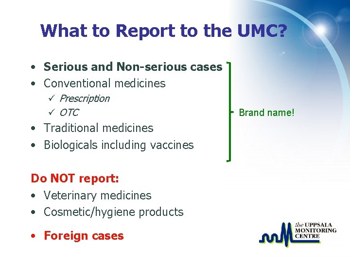 What to Report to the UMC? • Serious and Non-serious cases • Conventional medicines