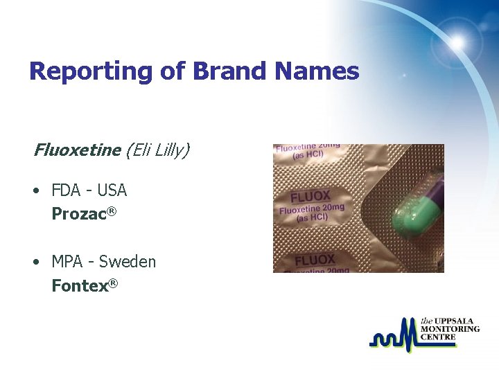 Reporting of Brand Names Fluoxetine (Eli Lilly) • FDA - USA Prozac® • MPA