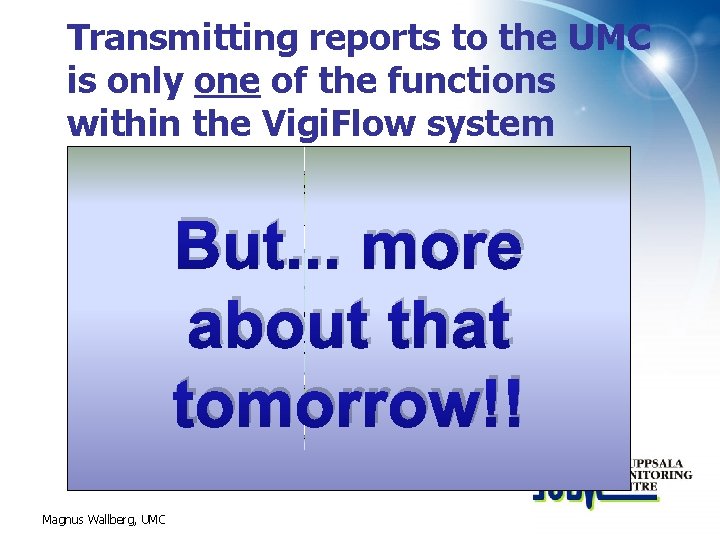 Transmitting reports to the UMC is only one of the functions within the Vigi.