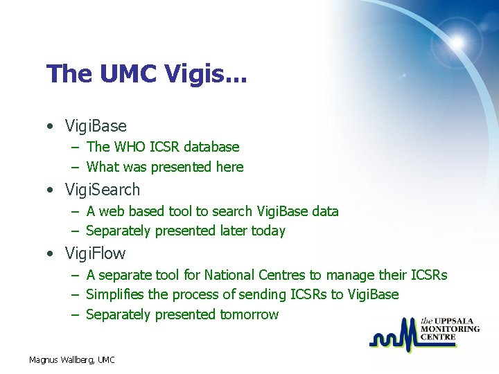 The UMC Vigis. . . • Vigi. Base – The WHO ICSR database –