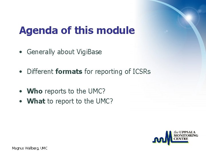 Agenda of this module • Generally about Vigi. Base • Different formats for reporting