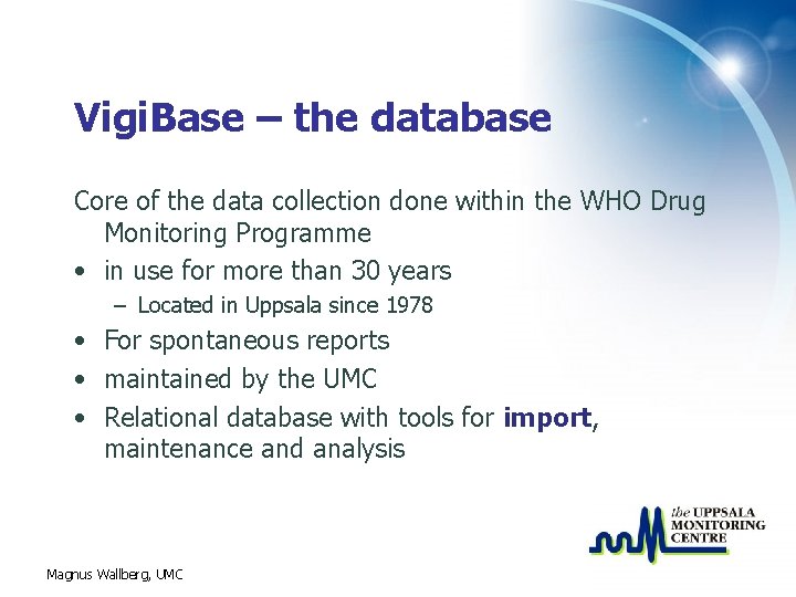 Vigi. Base – the database Core of the data collection done within the WHO