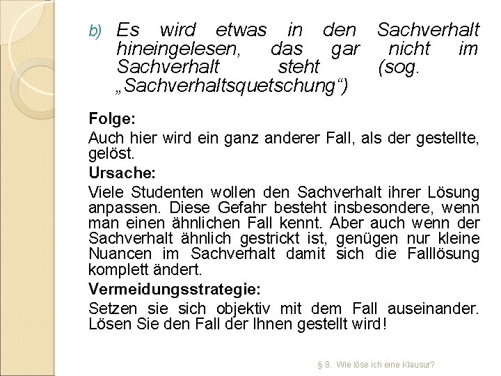 b) Es wird etwas in den Sachverhalt hineingelesen, das gar nicht im Sachverhalt steht