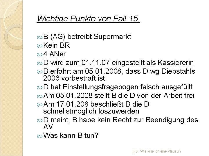 Wichtige Punkte von Fall 15: B (AG) betreibt Supermarkt Kein BR 4 ANer D