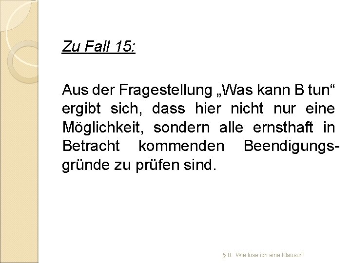 Zu Fall 15: Aus der Fragestellung „Was kann B tun“ ergibt sich, dass hier