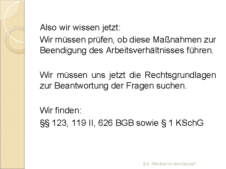 Also wir wissen jetzt: Wir müssen prüfen, ob diese Maßnahmen zur Beendigung des Arbeitsverhältnisses