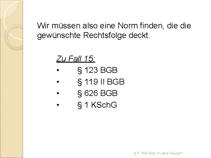 Wir müssen also eine Norm finden, die gewünschte Rechtsfolge deckt. Zu Fall 15: •