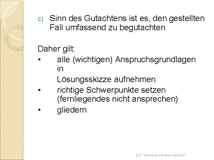 c) Sinn des Gutachtens ist es, den gestellten Fall umfassend zu begutachten Daher gilt: